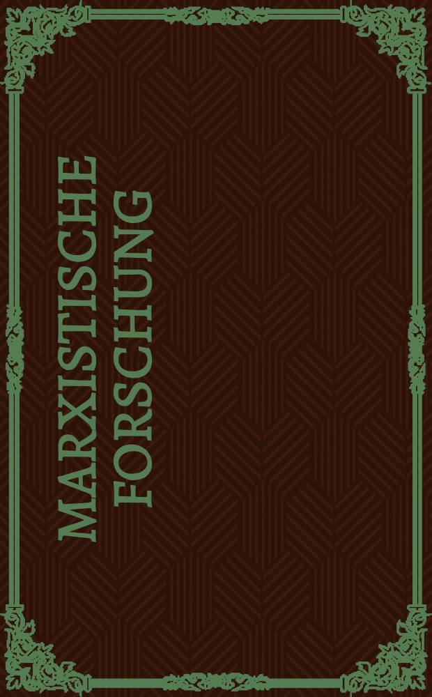 Marxistische Forschung : Mittelungen des Forschungsinstituts für den wissenschaftlichen Sozialismus beim Parteivorstand der sozialistischen Einheitspartei Deutschlands