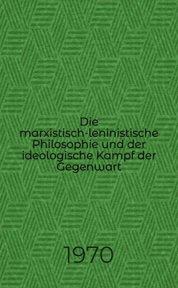Die marxistisch-leninistische Philosophie und der ideologische Kampf der Gegenwart