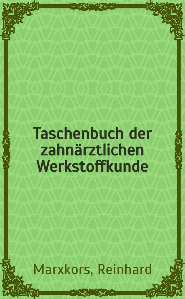 Taschenbuch der zahnärztlichen Werkstoffkunde