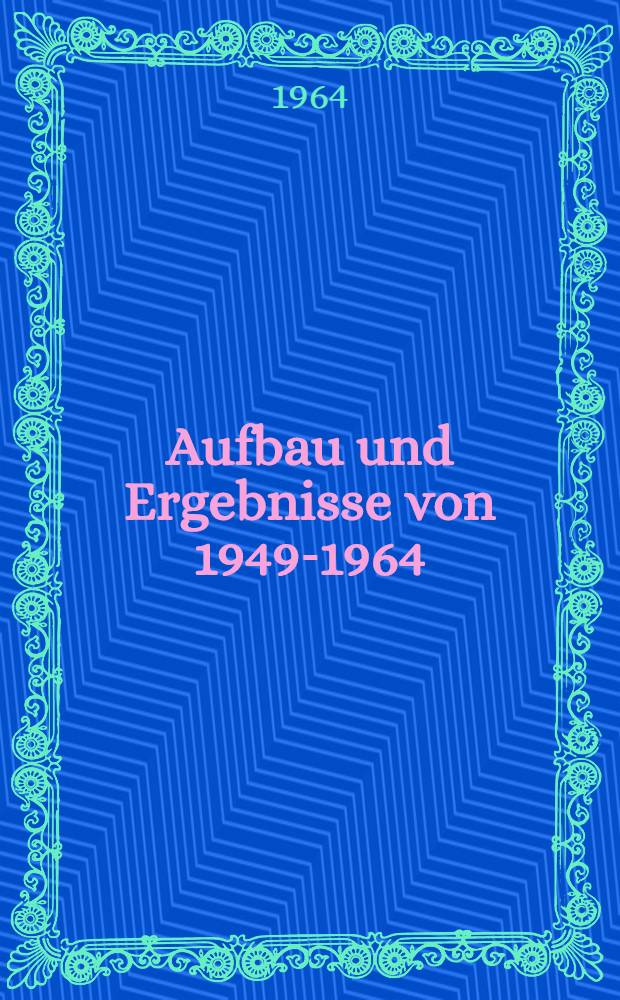 Aufbau und Ergebnisse von 1949-1964