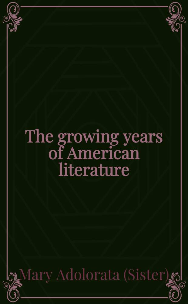 The growing years of American literature : An anthology