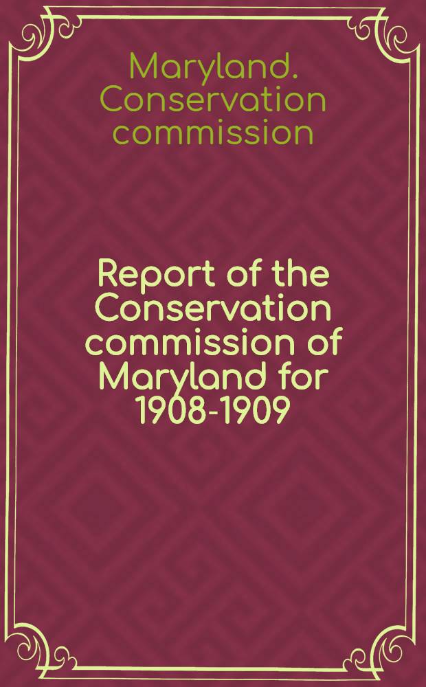 Report of the Conservation commission of Maryland for 1908-1909