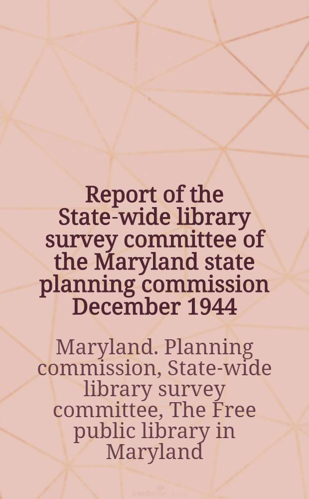 Report of the State-wide library survey committee of the Maryland state planning commission December 1944