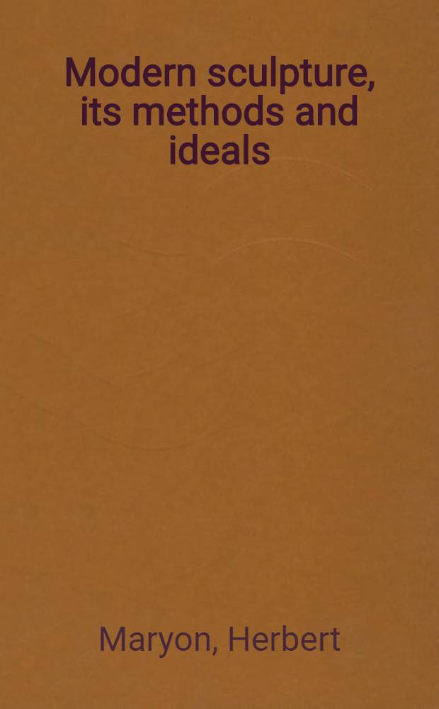 Modern sculpture, its methods and ideals