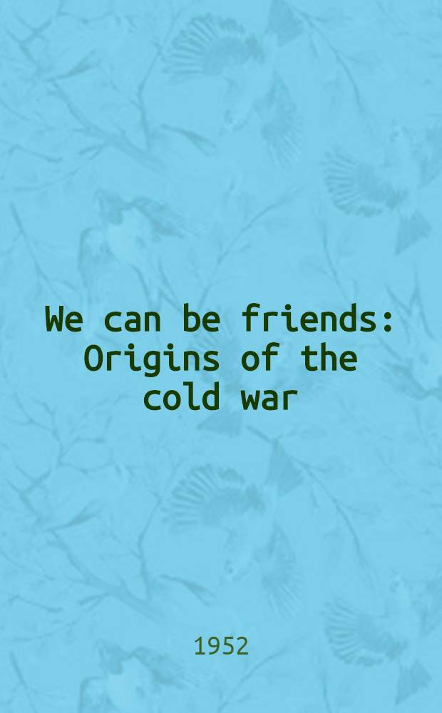 We can be friends : Origins of the cold war