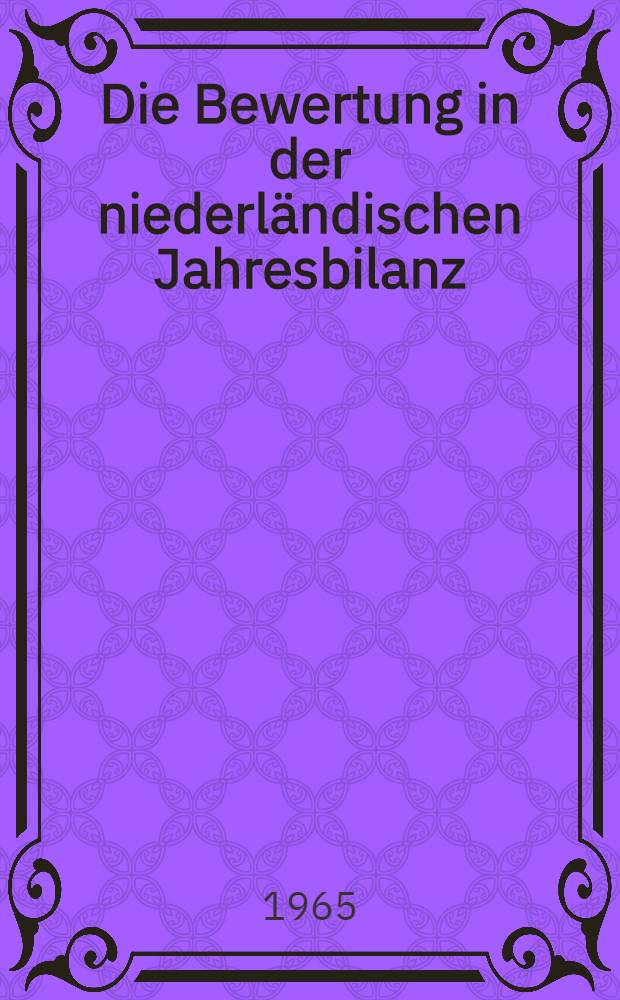 Die Bewertung in der niederländischen Jahresbilanz : Inaug.-Diss. ... der Wirtschafts- und sozialwissenschaftlichen Fakultät der Univ. zu Köln