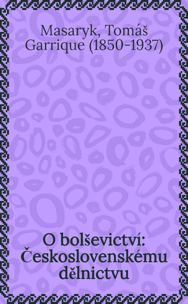 O bolševictví : Československému dělnictvu