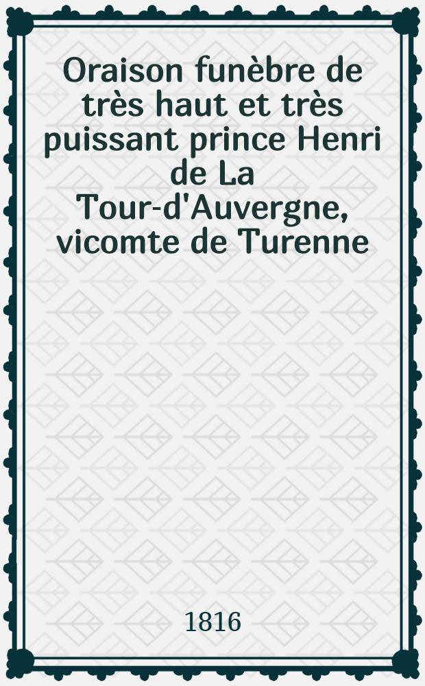 Oraison funèbre de très haut et très puissant prince Henri de La Tour-d'Auvergne, vicomte de Turenne