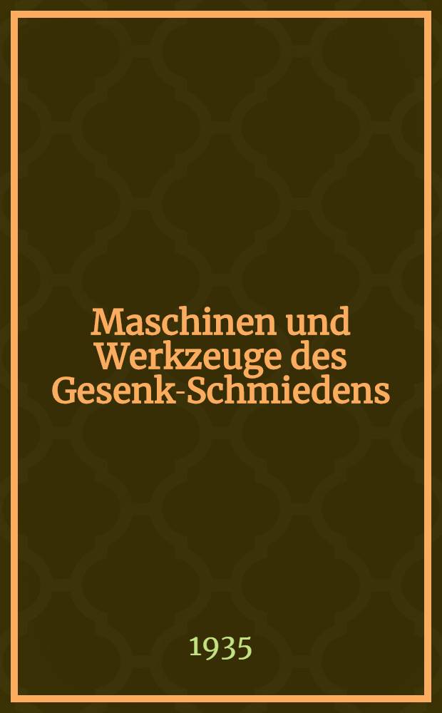 Maschinen und Werkzeuge des Gesenk-Schmiedens
