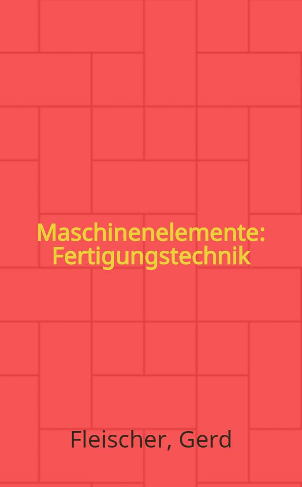 Maschinenelemente : Fertigungstechnik : Betriebsmeß-, Steuerungs- und Regelungstechnik