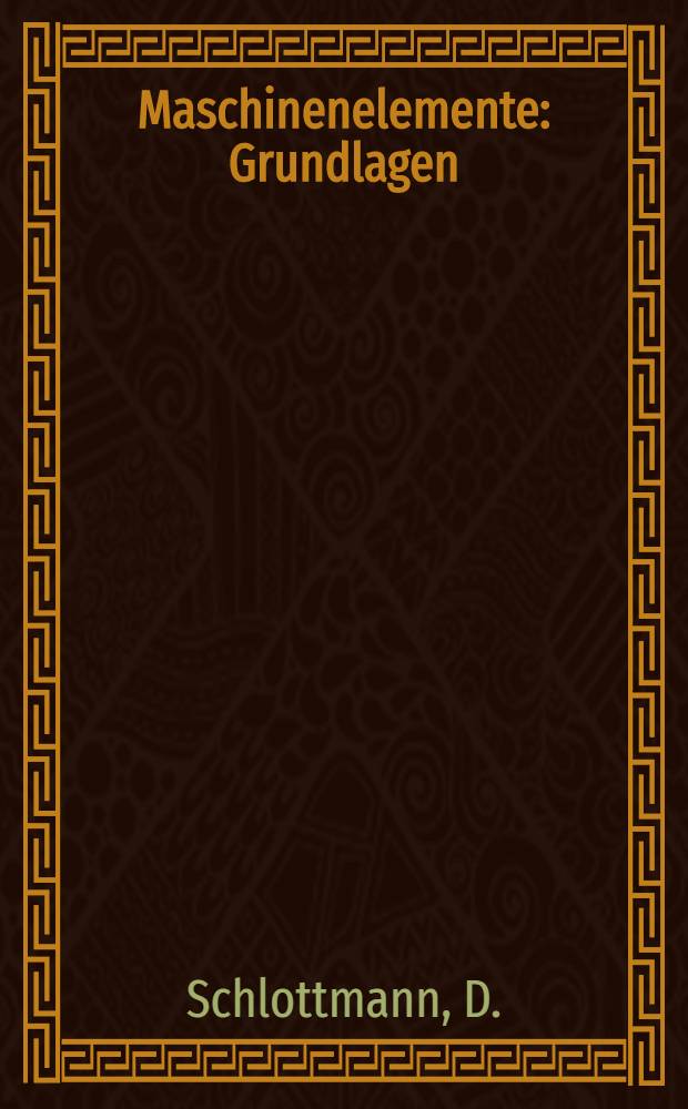 Maschinenelemente : Grundlagen