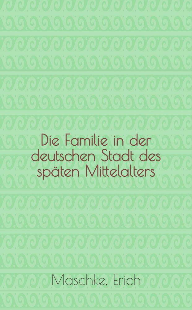 Die Familie in der deutschen Stadt des späten Mittelalters