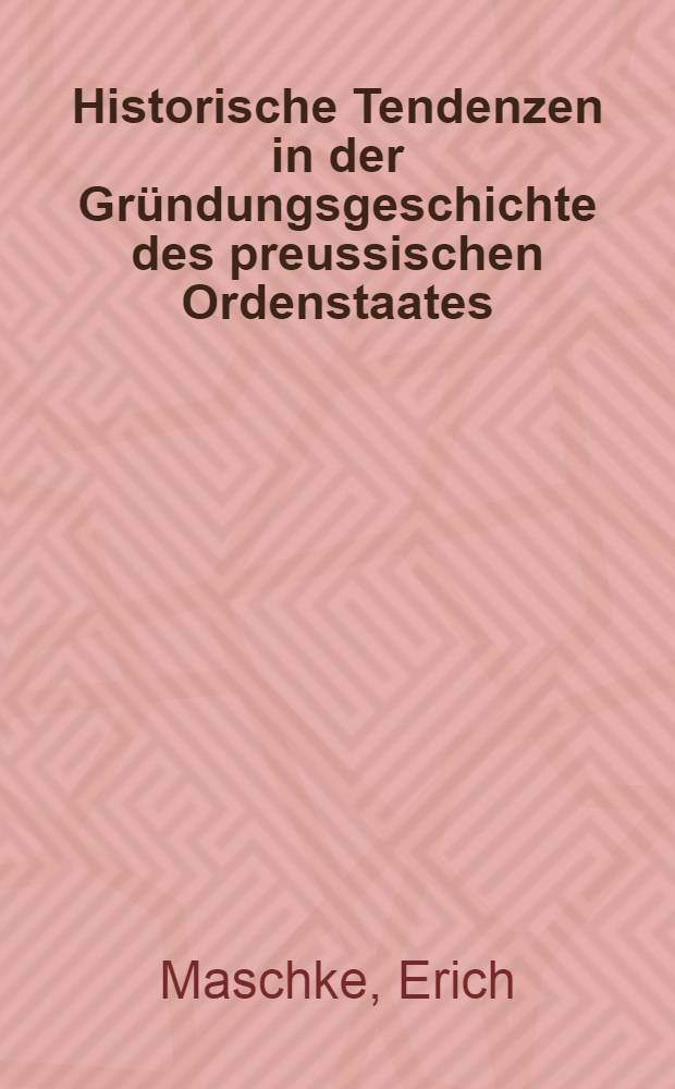Historische Tendenzen in der Gründungsgeschichte des preussischen Ordenstaates