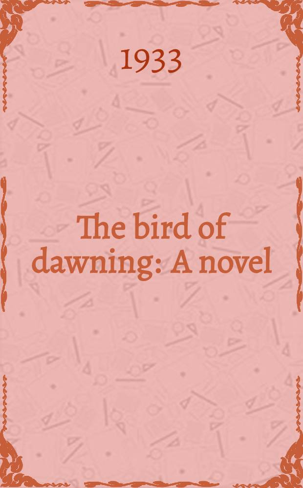 The bird of dawning : A novel