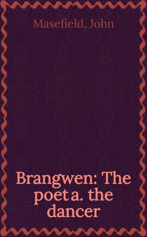 Brangwen : The poet a. the dancer : A story based on letters from the Poet Laureate John Masefield to a young ballerina during World War Two