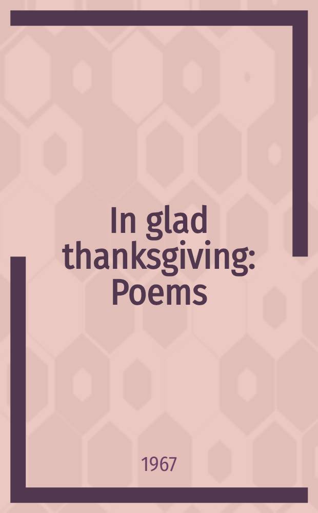 In glad thanksgiving : Poems