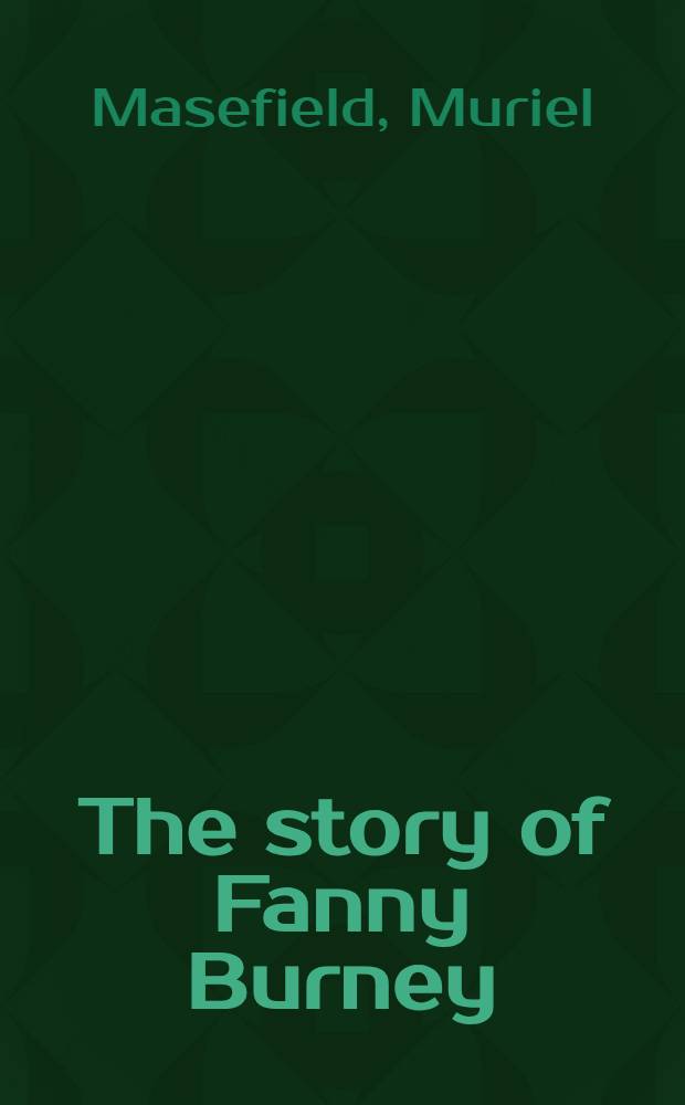 The story of Fanny Burney : Being an introd. to the "Diary & letters of madame d'Arblay"