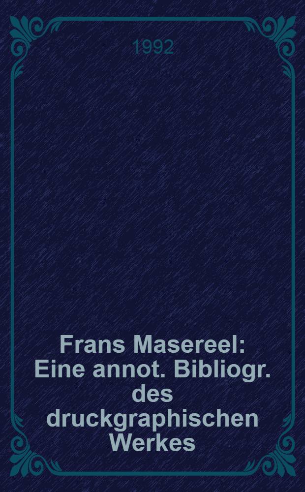 Frans Masereel : Eine annot. Bibliogr. des druckgraphischen Werkes