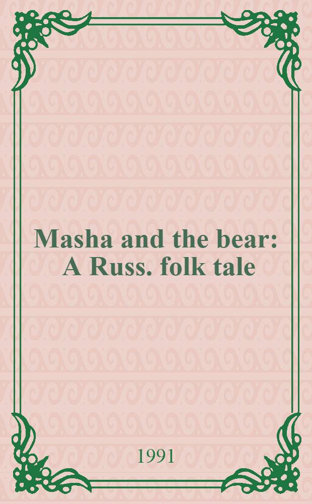 Masha and the bear : A Russ. folk tale
