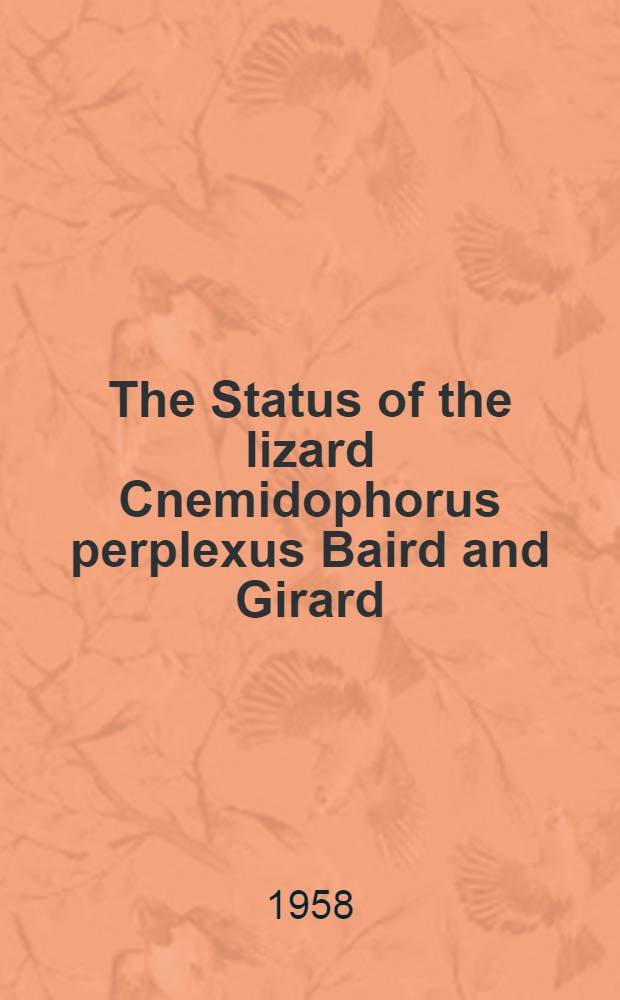 The Status of the lizard Cnemidophorus perplexus Baird and Girard (teiidae)