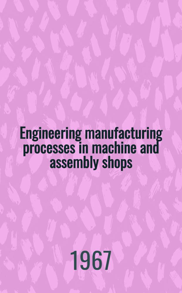 Engineering manufacturing processes in machine and assembly shops