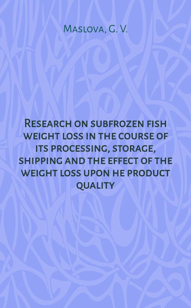 Research on subfrozen fish weight loss in the course of its processing, storage, shipping and the effect of the weight loss upon he product quality