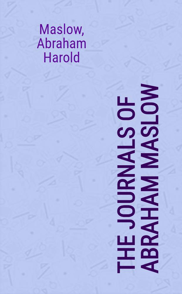 The journals of Abraham Maslow