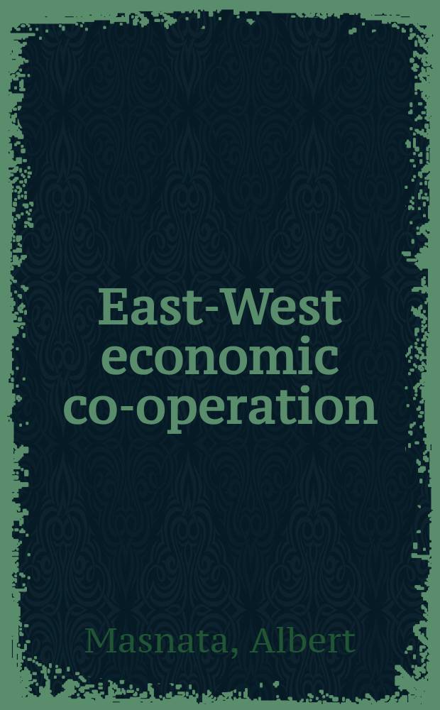 East-West economic co-operation : Problems and solutions