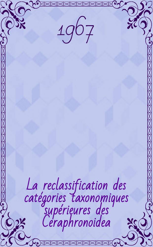 La reclassification des catégories taxonomiques supérieures des Ceraphronoidea (Hymenoptera)