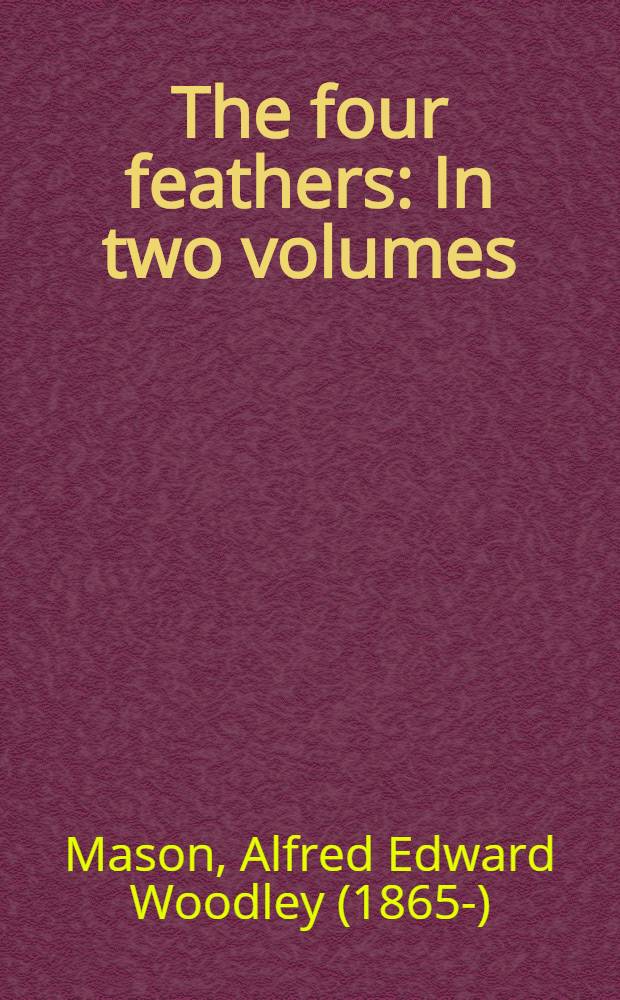 The four feathers : In two volumes : Vol. 1-2