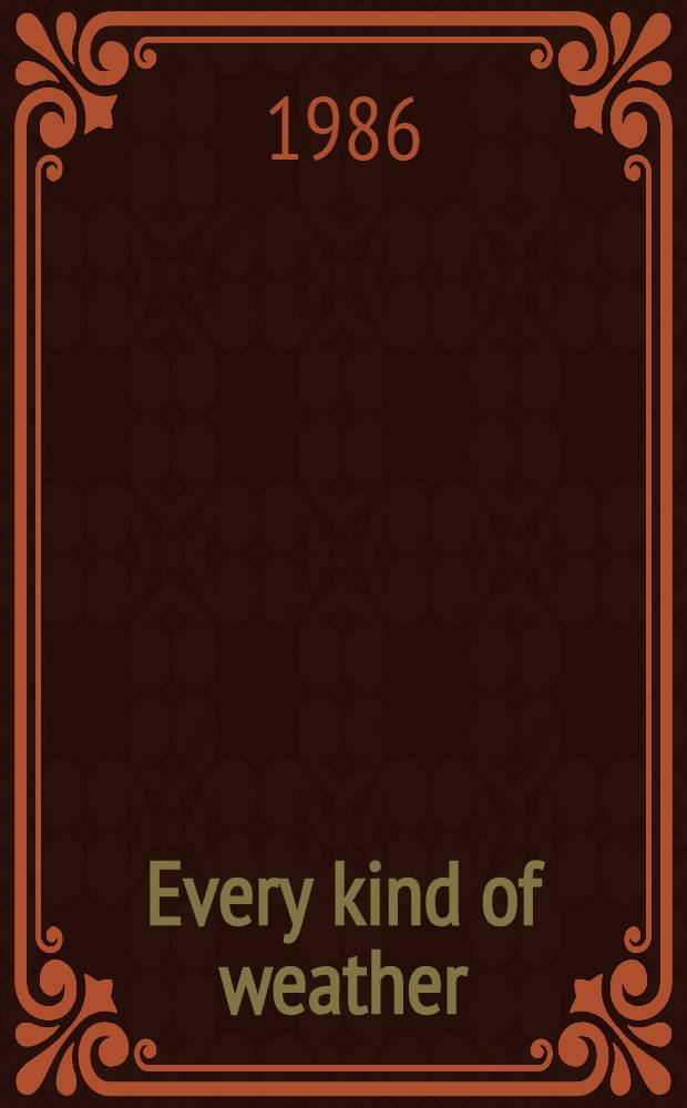 Every kind of weather : Sel. writings on the arts, theatre, lit. a. current events in New Zealand, 1953-1981