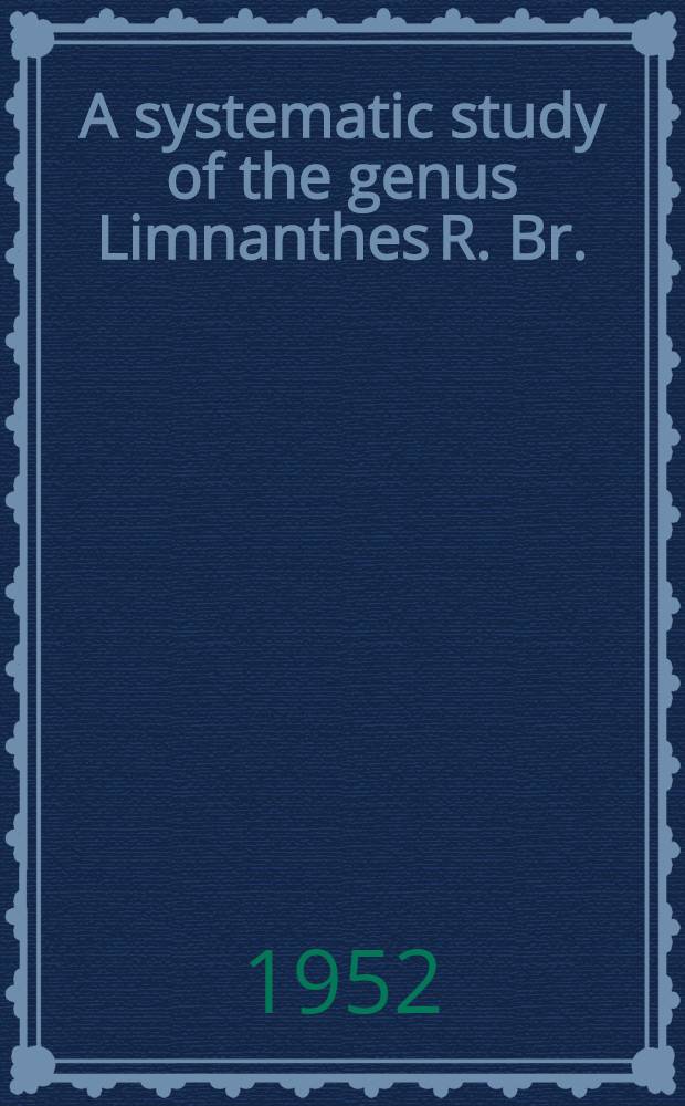 A systematic study of the genus Limnanthes R. Br.