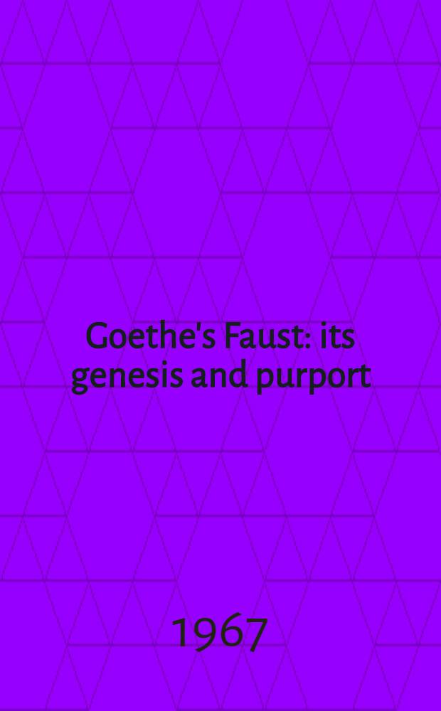 Goethe's Faust : its genesis and purport