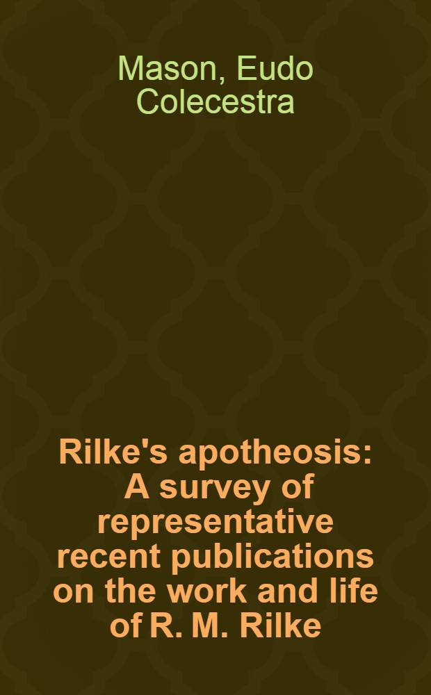 Rilke's apotheosis : A survey of representative recent publications on the work and life of R. M. Rilke