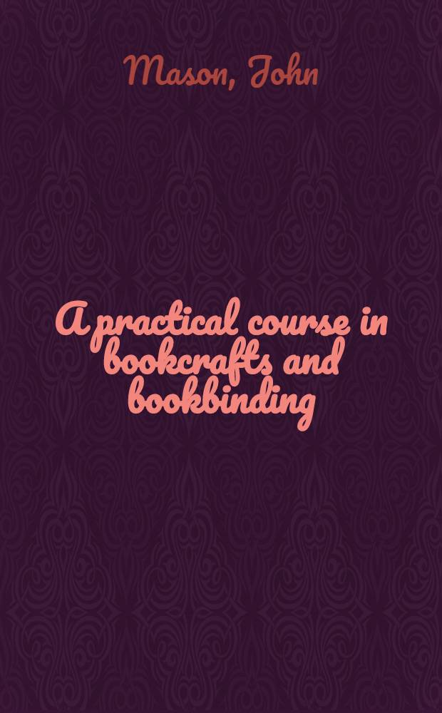 A practical course in bookcrafts and bookbinding