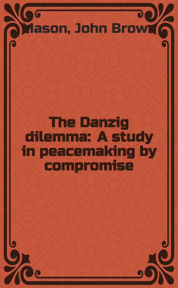 The Danzig dilemma : A study in peacemaking by compromise
