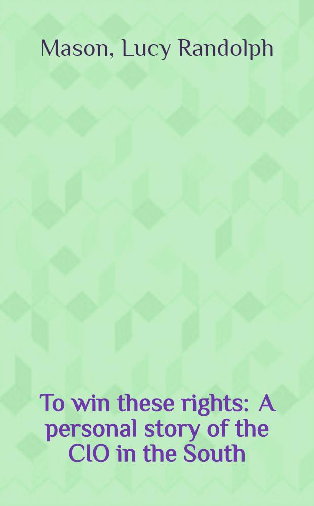 To win these rights : A personal story of the CIO in the South