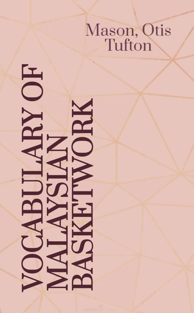[Vocabulary of Malaysian basketwork: a study in the W. L. Abbott collections