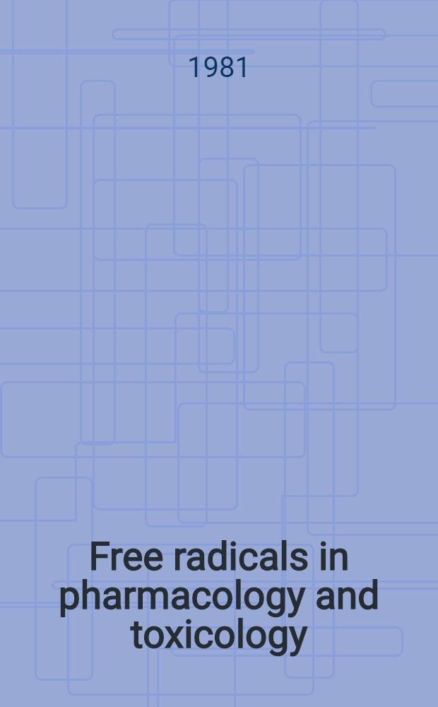 Free radicals in pharmacology and toxicology : Sel. topics