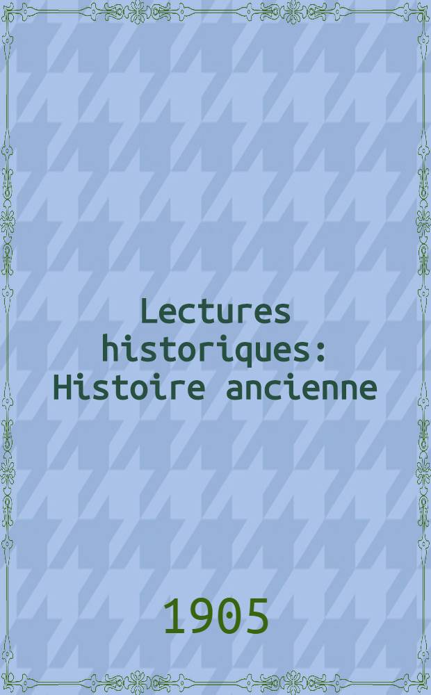 Lectures historiques : Histoire ancienne : Egypte, Assyrie