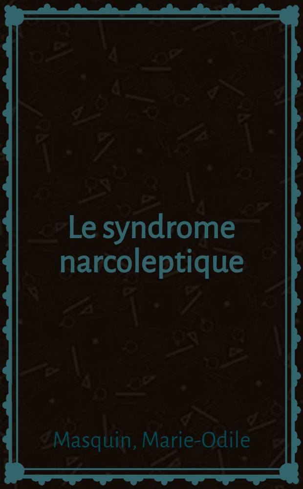 Le syndrome narcoleptique : Thèse ..