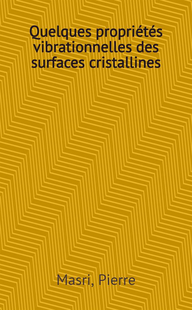 Quelques propriétés vibrationnelles des surfaces cristallines : Thèse prés. au Centre d'Orsay, Univ. Paris-Sud ..