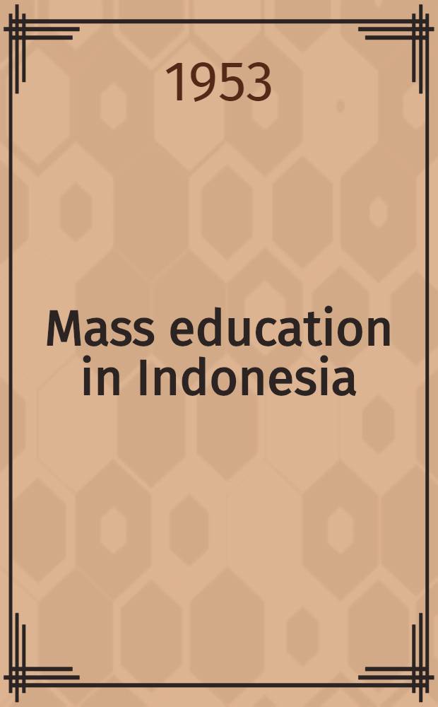 Mass education in Indonesia : Issued by the: Department of mass education, Ministry of education, instruction and culture, Republic of Indonesia