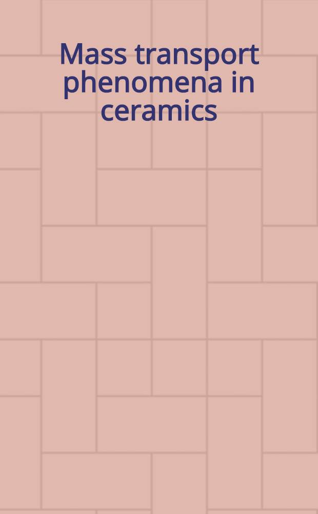 Mass transport phenomena in ceramics : Proc. of the Eleventh Univ. conf. on ceramic science ... from June 3-5, 1974