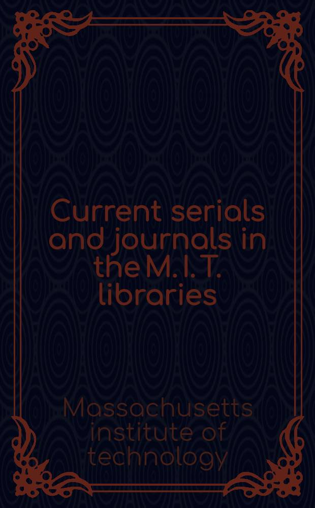 Current serials and journals in the M. I. T. libraries