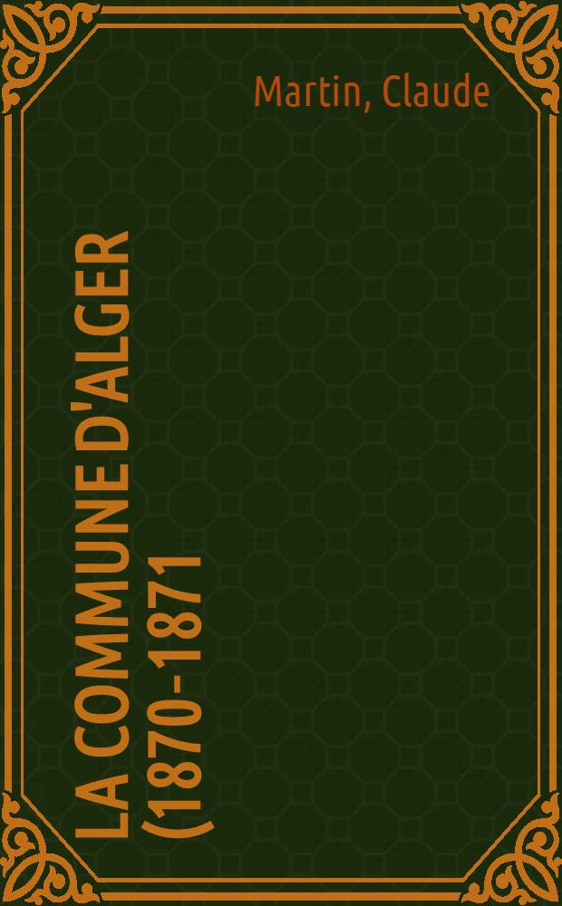 ... La commune d'Alger (1870-1871)