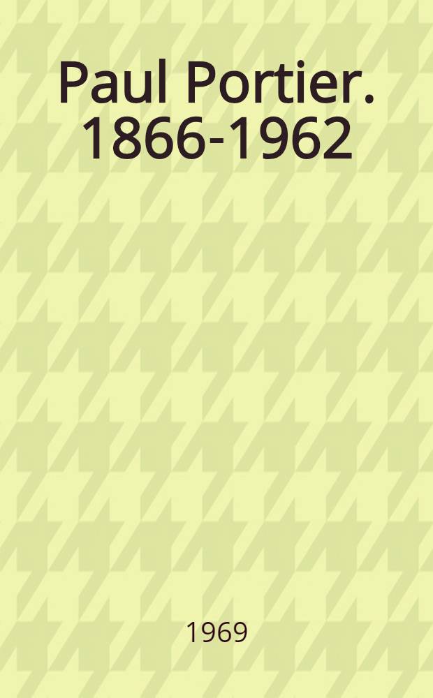Paul Portier. 1866-1962 : Sa vie : Son oeuvre
