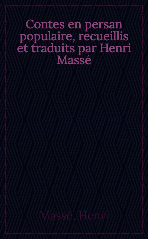 Contes en persan populaire, recueillis et traduits par Henri Massé