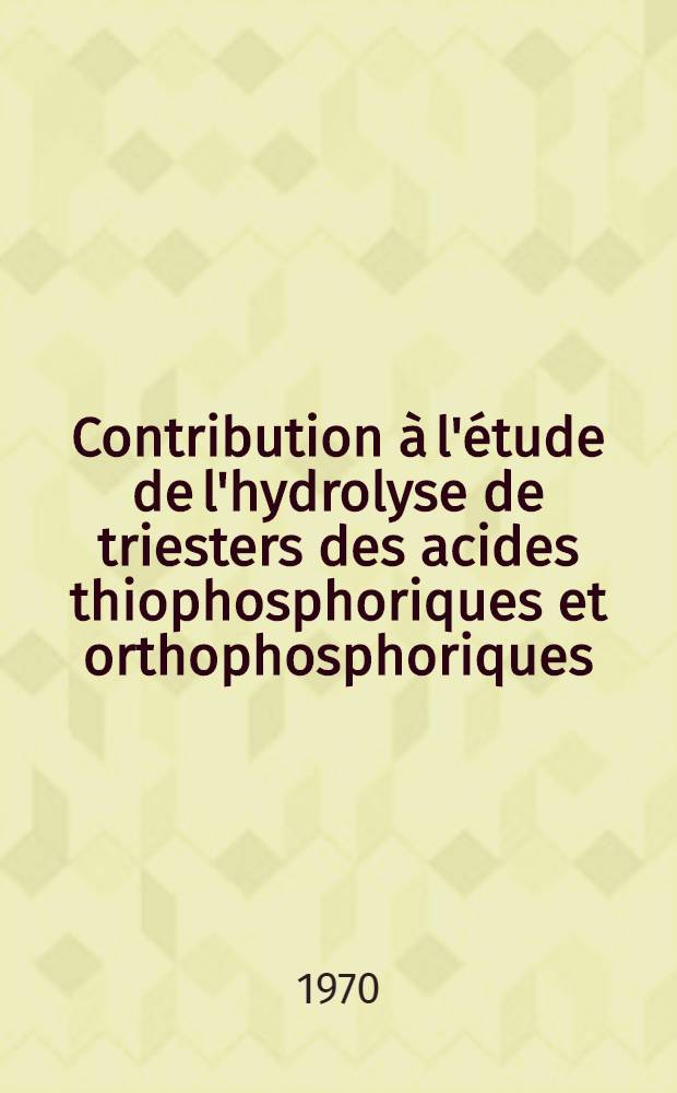 Contribution à l'étude de l'hydrolyse de triesters des acides thiophosphoriques et orthophosphoriques