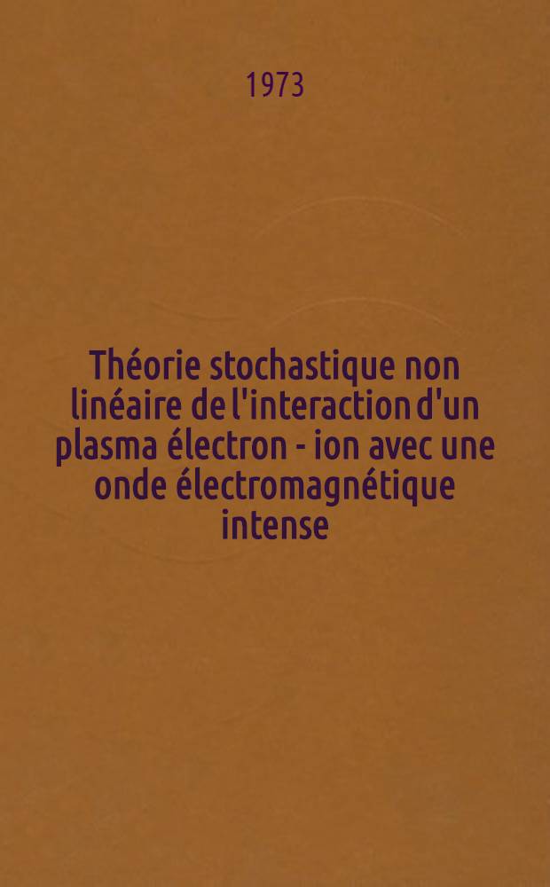 Théorie stochastique non linéaire de l'interaction d'un plasma électron - ion avec une onde électromagnétique intense